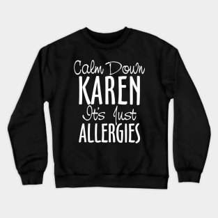 Calm Down Karen It's Just Allergies Crewneck Sweatshirt